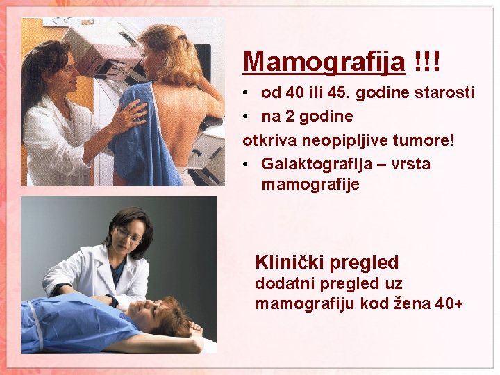 Mamografija !!! • od 40 ili 45. godine starosti • na 2 godine otkriva