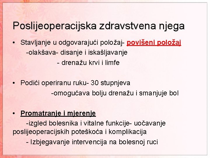 Poslijeoperacijska zdravstvena njega • Stavljanje u odgovarajući položaj- povišeni položaj -olakšava- disanje i iskašljavanje