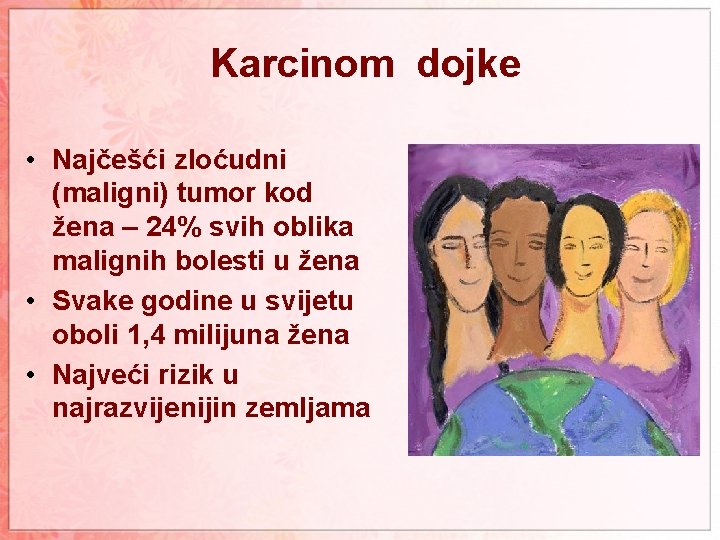  Karcinom dojke • Najčešći zloćudni (maligni) tumor kod žena – 24% svih oblika