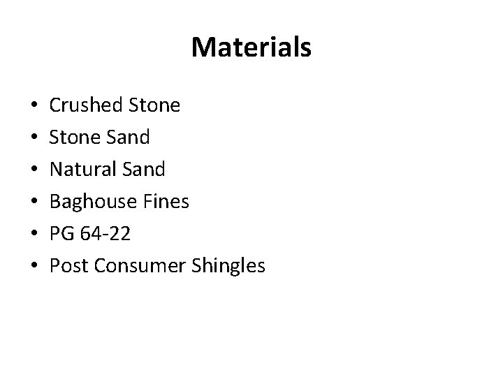 Materials • • • Crushed Stone Sand Natural Sand Baghouse Fines PG 64 -22