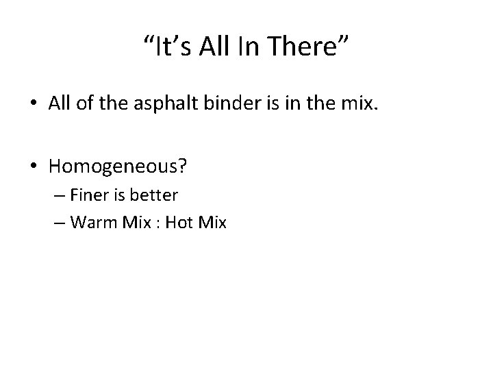 “It’s All In There” • All of the asphalt binder is in the mix.