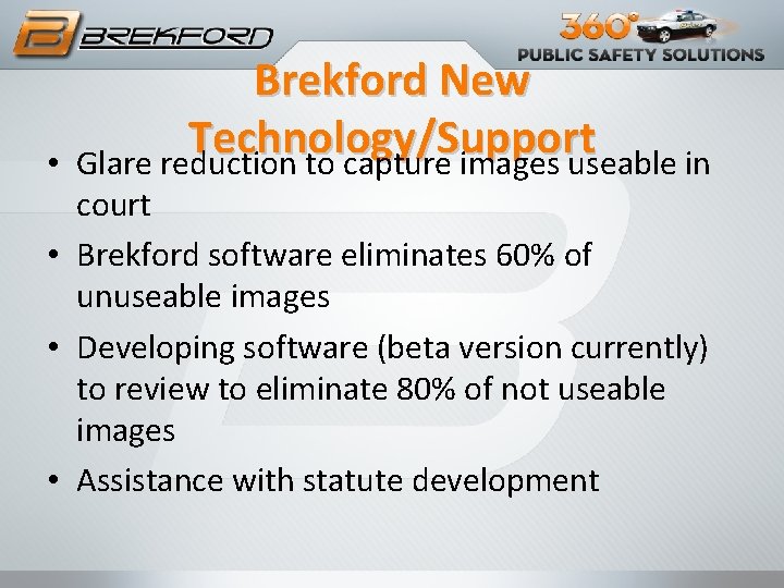  • Brekford New Technology/Support Glare reduction to capture images useable in court •