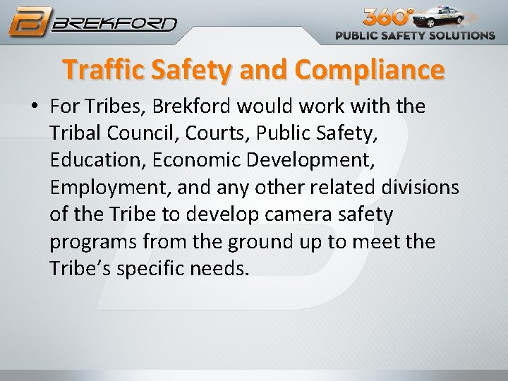 Traffic Safety and Compliance • For Tribes, Brekford would work with the Tribal Council,