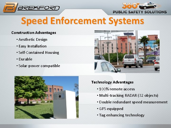 Speed Enforcement Systems Construction Advantages • Aesthetic Design • Easy Installation • Self-Contained Housing