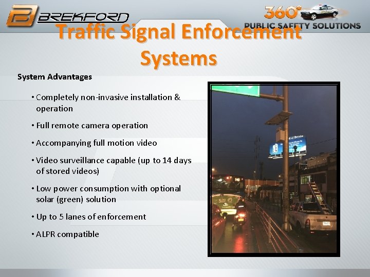 Traffic Signal Enforcement Systems System Advantages • Completely non-invasive installation & operation • Full