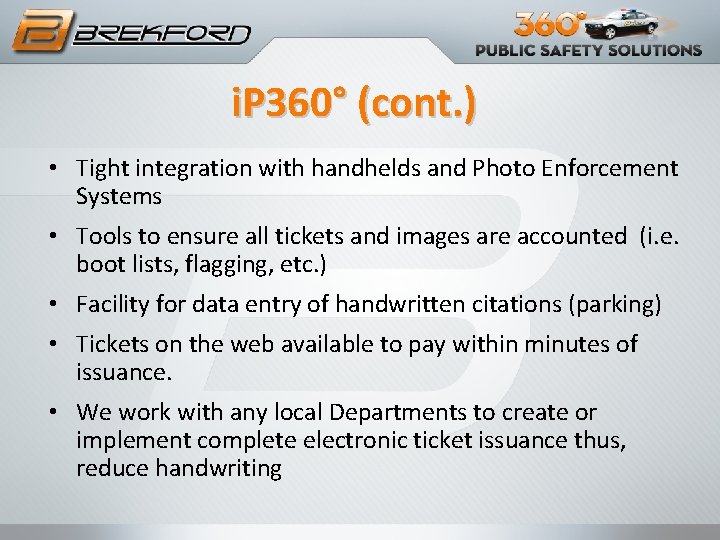 i. P 360° (cont. ) • Tight integration with handhelds and Photo Enforcement Systems