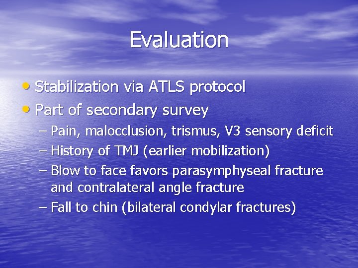 Evaluation • Stabilization via ATLS protocol • Part of secondary survey – Pain, malocclusion,
