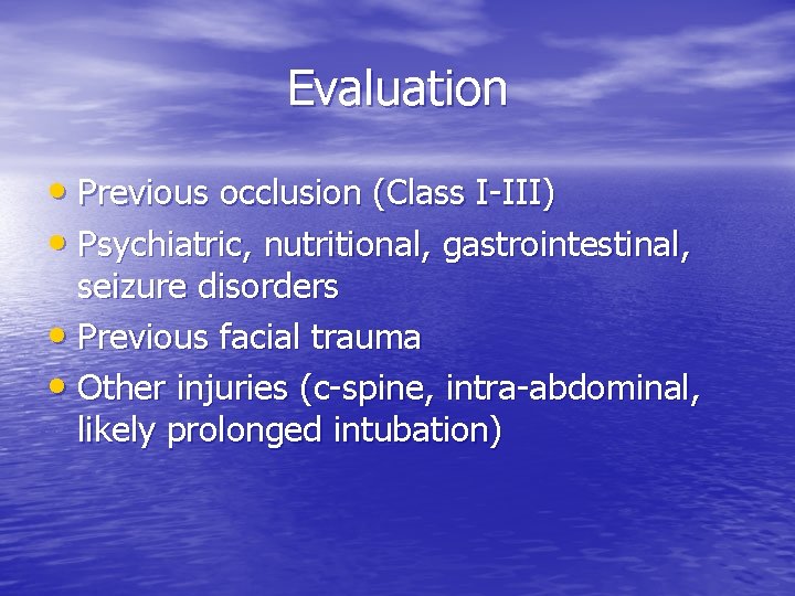 Evaluation • Previous occlusion (Class I-III) • Psychiatric, nutritional, gastrointestinal, seizure disorders • Previous