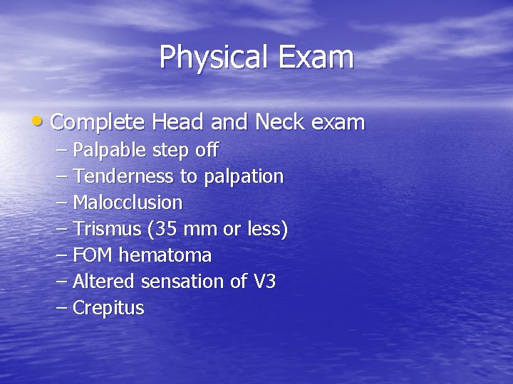 Physical Exam • Complete Head and Neck exam – Palpable step off – Tenderness