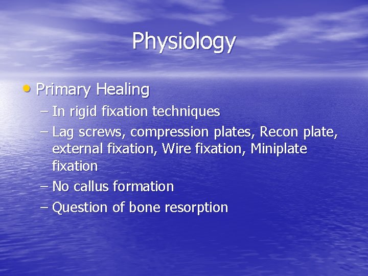 Physiology • Primary Healing – In rigid fixation techniques – Lag screws, compression plates,