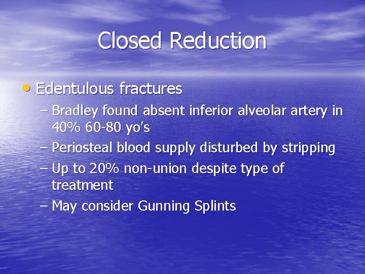 Closed Reduction • Edentulous fractures – Bradley found absent inferior alveolar artery in 40%