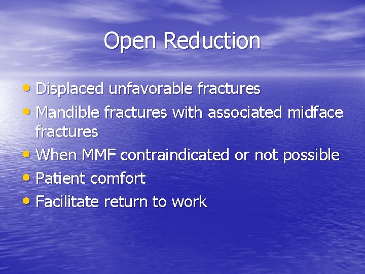 Open Reduction • Displaced unfavorable fractures • Mandible fractures with associated midface fractures •