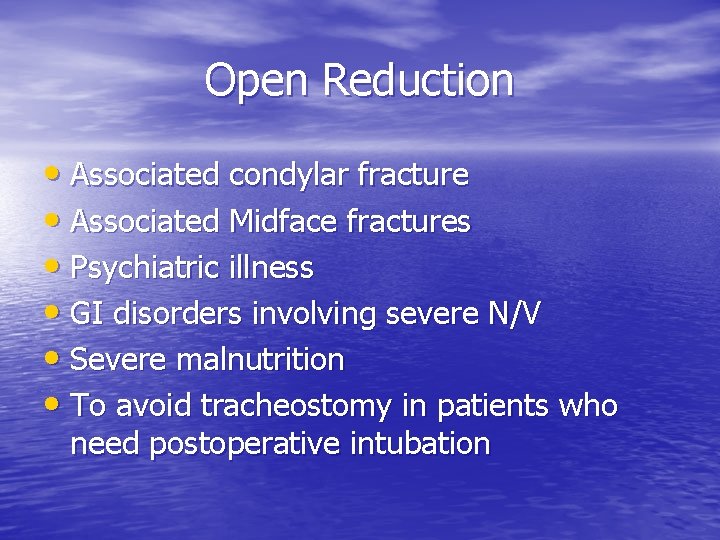 Open Reduction • Associated condylar fracture • Associated Midface fractures • Psychiatric illness •
