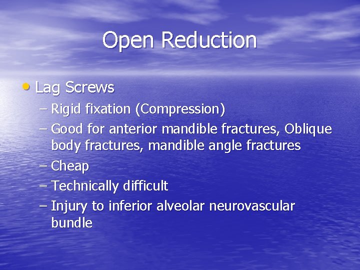 Open Reduction • Lag Screws – Rigid fixation (Compression) – Good for anterior mandible