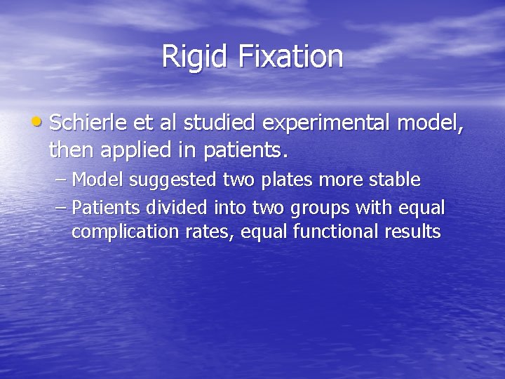 Rigid Fixation • Schierle et al studied experimental model, then applied in patients. –
