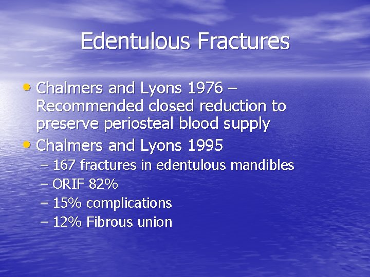 Edentulous Fractures • Chalmers and Lyons 1976 – Recommended closed reduction to preserve periosteal