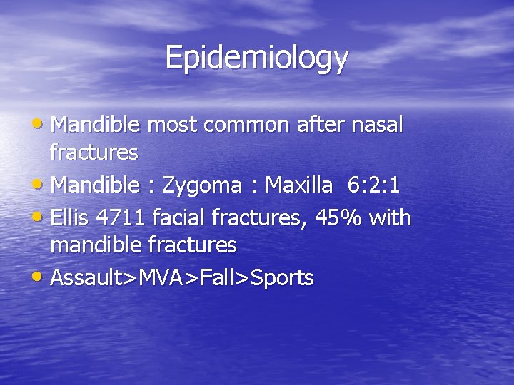 Epidemiology • Mandible most common after nasal fractures • Mandible : Zygoma : Maxilla