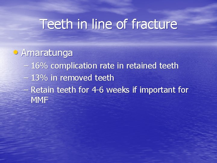 Teeth in line of fracture • Amaratunga – 16% complication rate in retained teeth