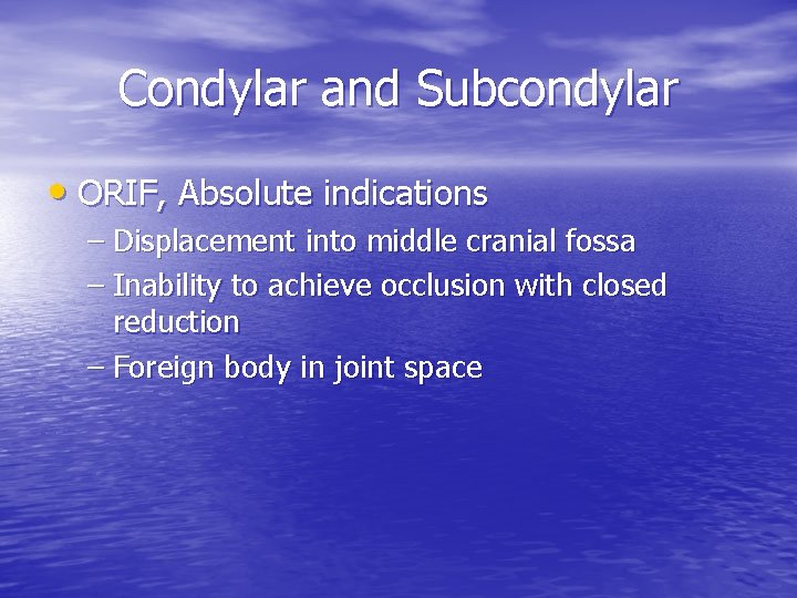 Condylar and Subcondylar • ORIF, Absolute indications – Displacement into middle cranial fossa –