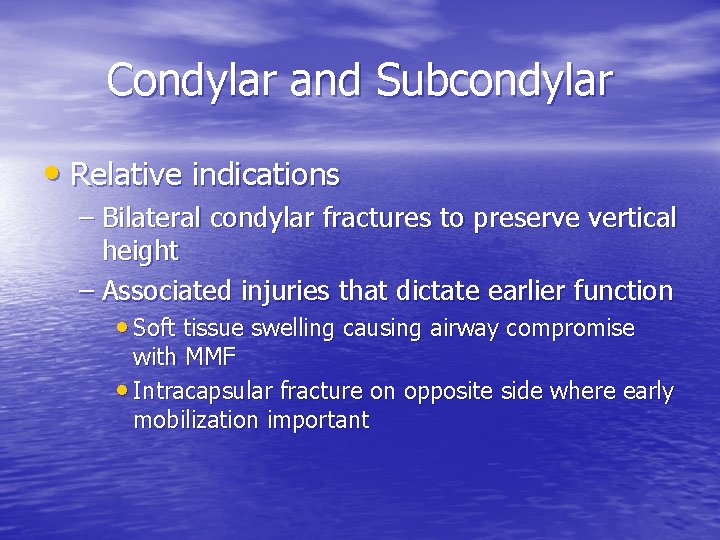 Condylar and Subcondylar • Relative indications – Bilateral condylar fractures to preserve vertical height