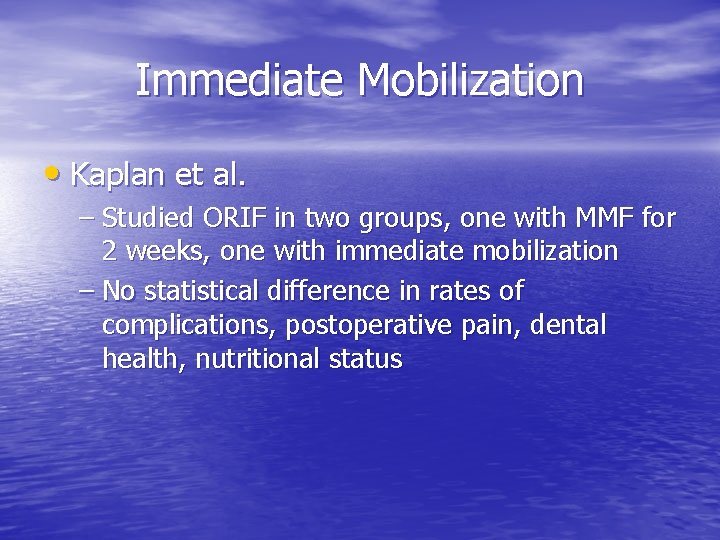 Immediate Mobilization • Kaplan et al. – Studied ORIF in two groups, one with
