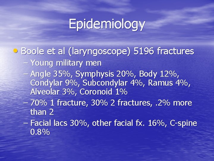 Epidemiology • Boole et al (laryngoscope) 5196 fractures – Young military men – Angle
