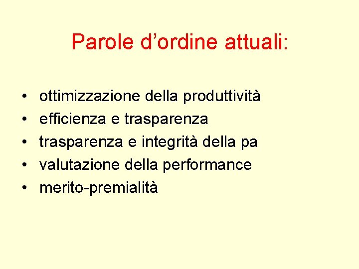 Parole d’ordine attuali: • • • ottimizzazione della produttività efficienza e trasparenza e integrità Parole d’ordine attuali: • • • ottimizzazione della produttività efficienza e trasparenza e integrità