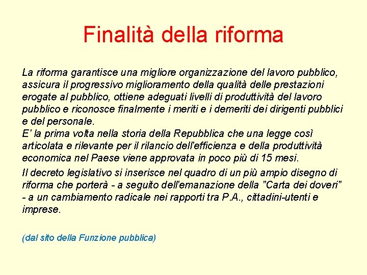 Finalità della riforma La riforma garantisce una migliore organizzazione del lavoro pubblico, assicura il Finalità della riforma La riforma garantisce una migliore organizzazione del lavoro pubblico, assicura il