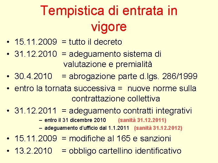 Tempistica di entrata in vigore • 15. 11. 2009 = tutto il decreto • Tempistica di entrata in vigore • 15. 11. 2009 = tutto il decreto •