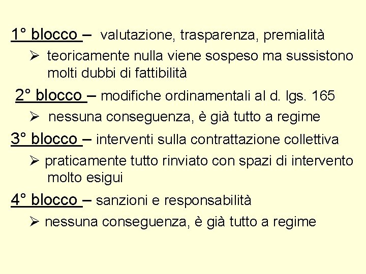 1° blocco – valutazione, trasparenza, premialità Ø teoricamente nulla viene sospeso ma sussistono molti 1° blocco – valutazione, trasparenza, premialità Ø teoricamente nulla viene sospeso ma sussistono molti