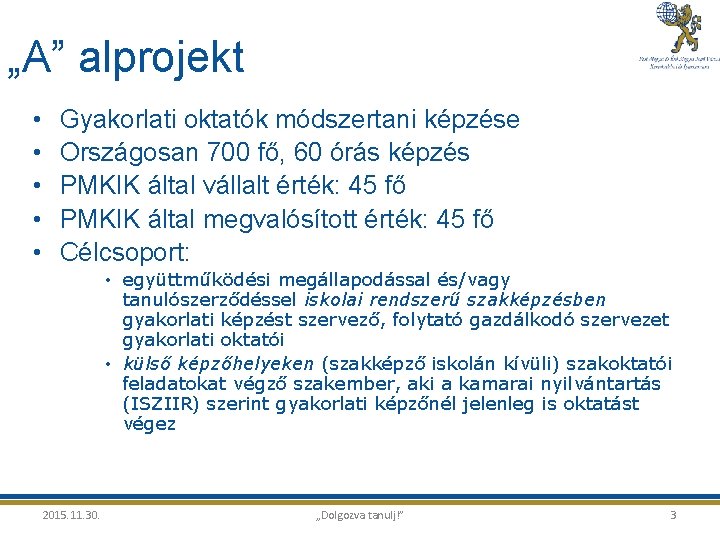„A” alprojekt • • • Gyakorlati oktatók módszertani képzése Országosan 700 fő, 60 órás
