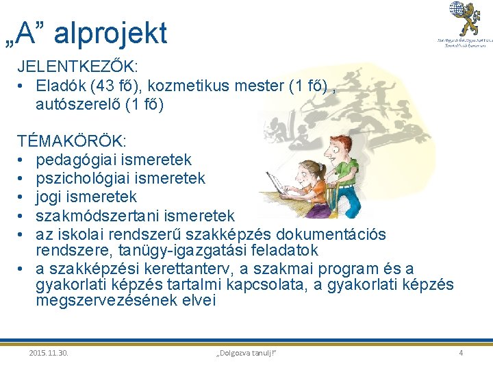 „A” alprojekt JELENTKEZŐK: • Eladók (43 fő), kozmetikus mester (1 fő) , autószerelő (1