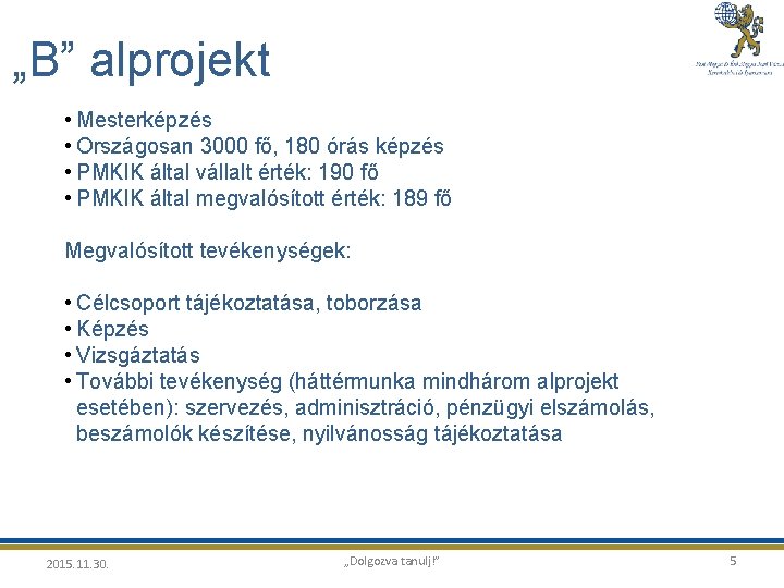 „B” alprojekt • Mesterképzés • Országosan 3000 fő, 180 órás képzés • PMKIK által