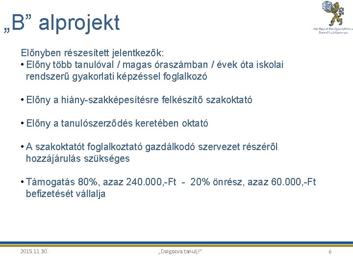 „B” alprojekt Előnyben részesített jelentkezők: • Előny több tanulóval / magas óraszámban / évek