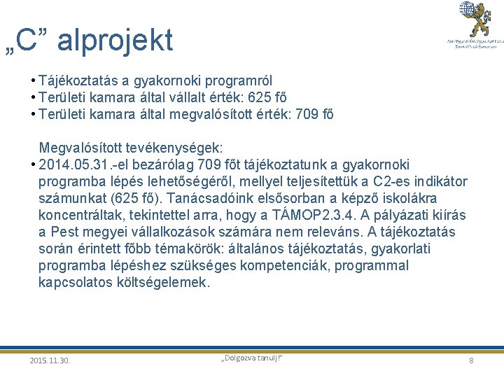 „C” alprojekt • Tájékoztatás a gyakornoki programról • Területi kamara által vállalt érték: 625