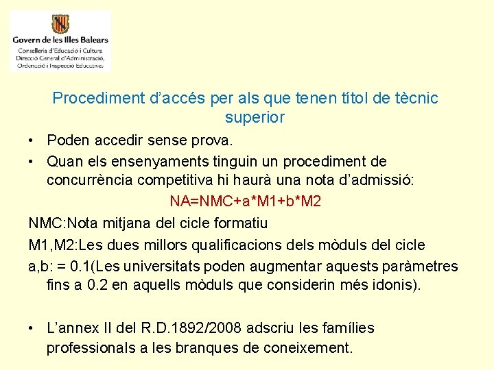 Procediment d’accés per als que tenen títol de tècnic superior • Poden accedir sense