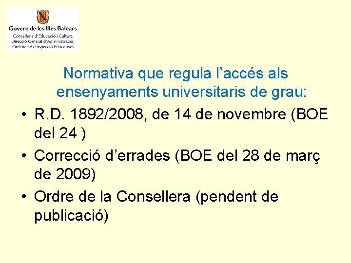 Normativa que regula l’accés als ensenyaments universitaris de grau: • R. D. 1892/2008, de