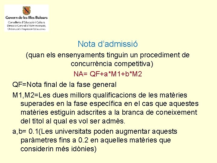 Nota d’admissió (quan els ensenyaments tinguin un procediment de concurrència competitiva) NA= QF+a*M 1+b*M