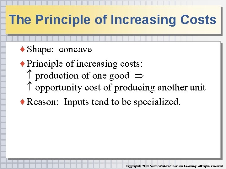 The Principle of Increasing Costs ♦ Shape: concave ♦ Principle of increasing costs: production