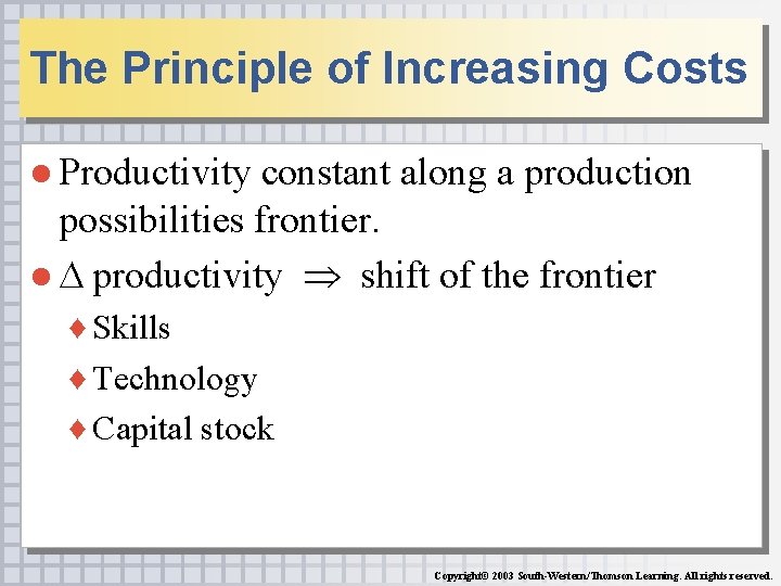 The Principle of Increasing Costs ● Productivity constant along a production possibilities frontier. ●