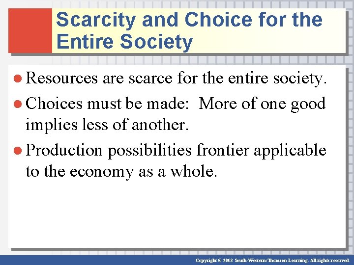 Scarcity and Choice for the Entire Society ● Resources are scarce for the entire