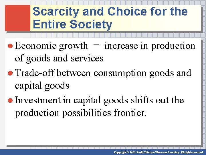 Scarcity and Choice for the Entire Society ● Economic growth = increase in production