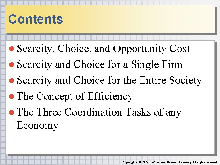 Contents ● Scarcity, Choice, and Opportunity Cost ● Scarcity and Choice for a Single