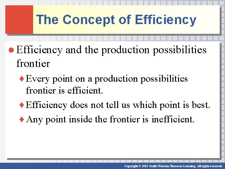 The Concept of Efficiency ● Efficiency and the production possibilities frontier ♦ Every point