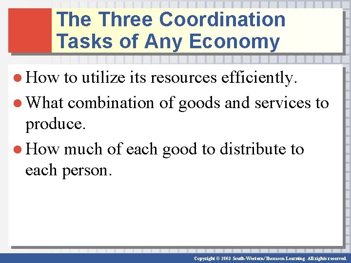 The Three Coordination Tasks of Any Economy ● How to utilize its resources efficiently.