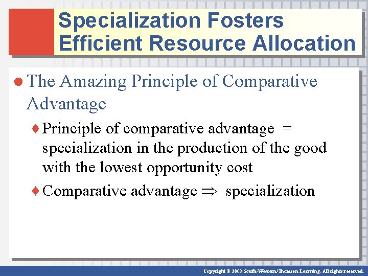 Specialization Fosters Efficient Resource Allocation ● The Amazing Principle of Comparative Advantage ♦ Principle