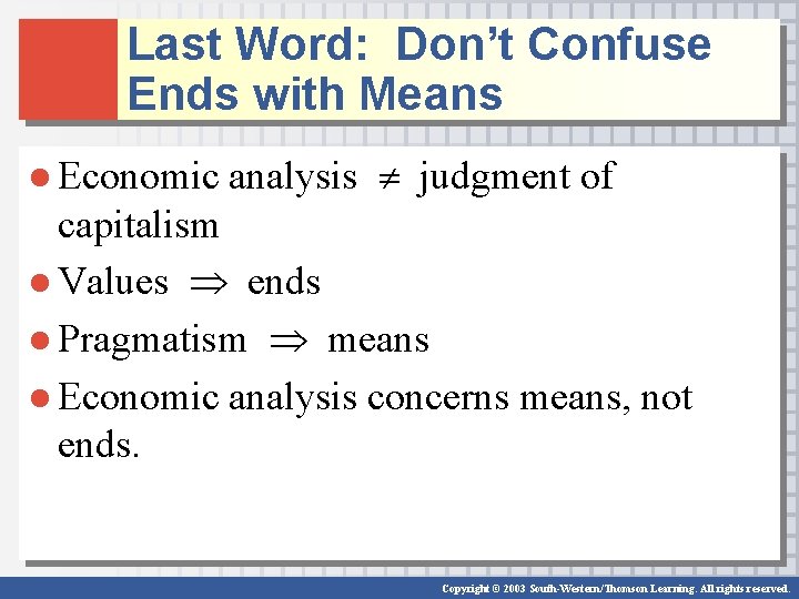 Last Word: Don’t Confuse Ends with Means ● Economic analysis judgment of capitalism ●