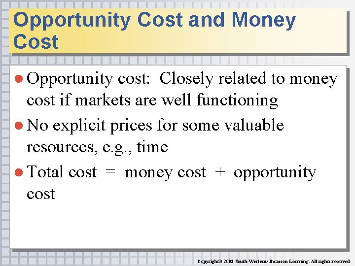 Opportunity Cost and Money Cost ● Opportunity cost: Closely related to money cost if
