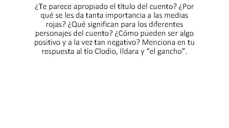 ¿Te parece apropiado el título del cuento? ¿Por qué se les da tanta importancia