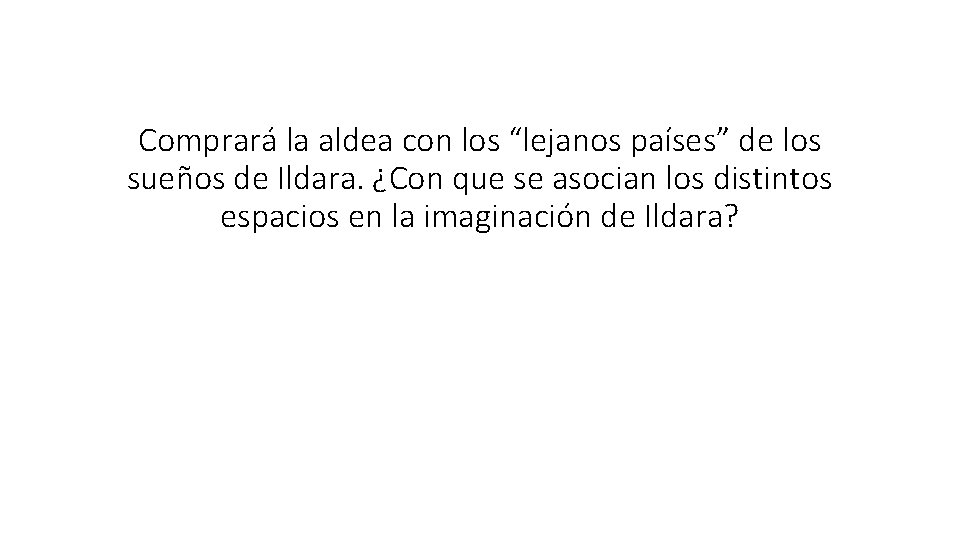 Comprará la aldea con los “lejanos países” de los sueños de Ildara. ¿Con que